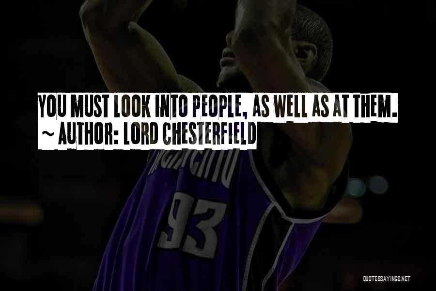 Lord Chesterfield Quotes: You Must Look Into People, As Well As At Them.