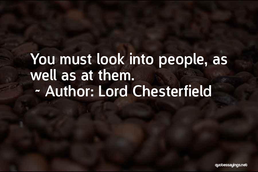 Lord Chesterfield Quotes: You Must Look Into People, As Well As At Them.