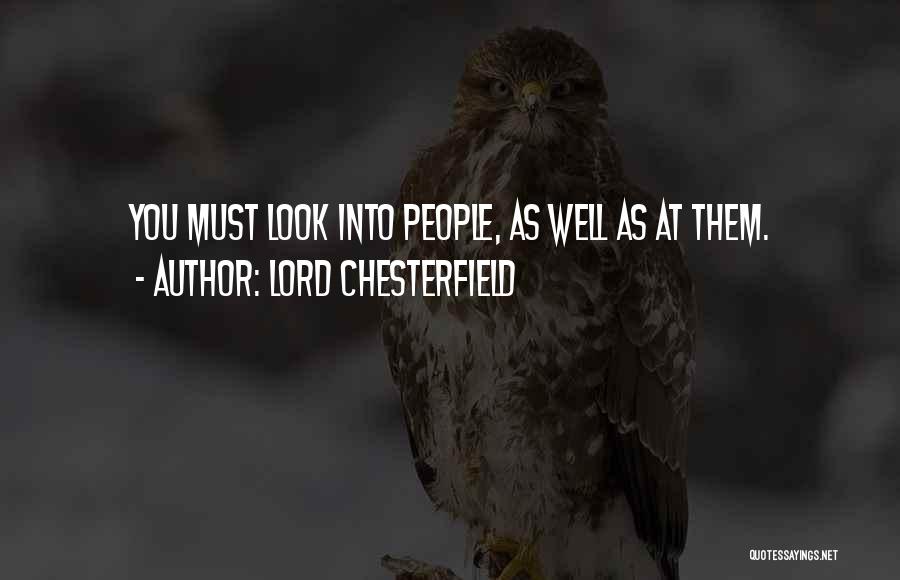 Lord Chesterfield Quotes: You Must Look Into People, As Well As At Them.
