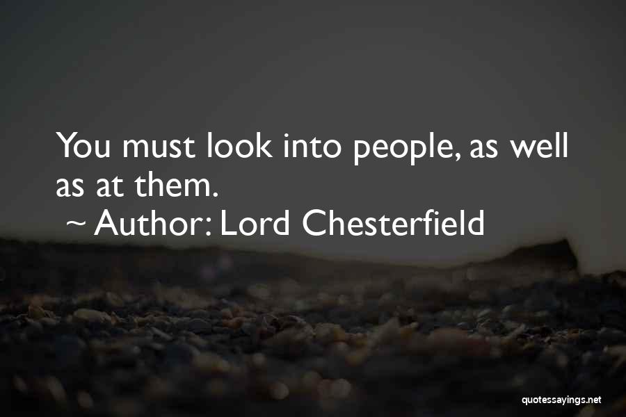 Lord Chesterfield Quotes: You Must Look Into People, As Well As At Them.