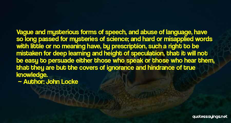 John Locke Quotes: Vague And Mysterious Forms Of Speech, And Abuse Of Language, Have So Long Passed For Mysteries Of Science; And Hard