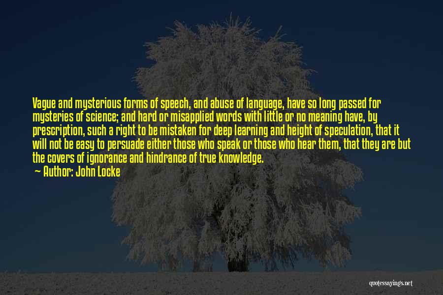 John Locke Quotes: Vague And Mysterious Forms Of Speech, And Abuse Of Language, Have So Long Passed For Mysteries Of Science; And Hard