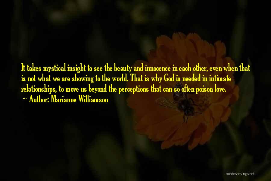 Marianne Williamson Quotes: It Takes Mystical Insight To See The Beauty And Innocence In Each Other, Even When That Is Not What We