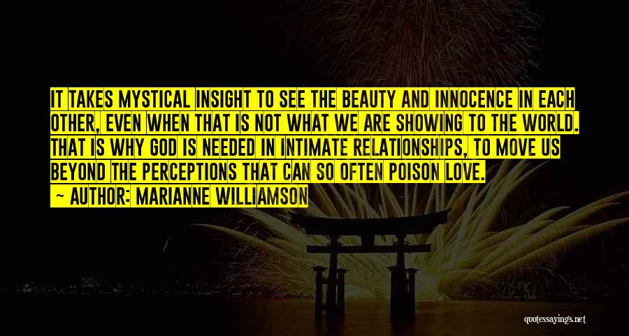 Marianne Williamson Quotes: It Takes Mystical Insight To See The Beauty And Innocence In Each Other, Even When That Is Not What We