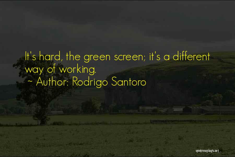 Rodrigo Santoro Quotes: It's Hard, The Green Screen; It's A Different Way Of Working.