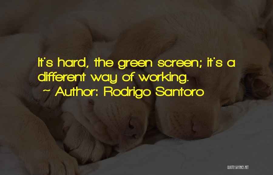 Rodrigo Santoro Quotes: It's Hard, The Green Screen; It's A Different Way Of Working.