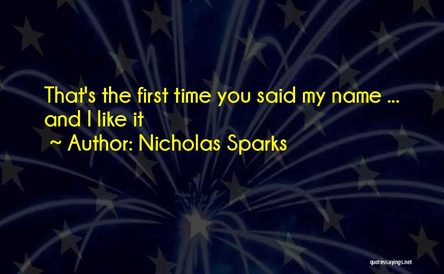 Nicholas Sparks Quotes: That's The First Time You Said My Name ... And I Like It