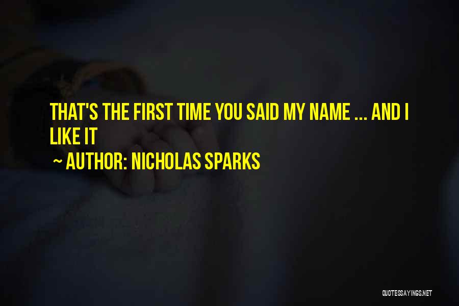 Nicholas Sparks Quotes: That's The First Time You Said My Name ... And I Like It