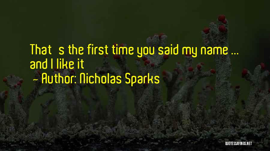 Nicholas Sparks Quotes: That's The First Time You Said My Name ... And I Like It