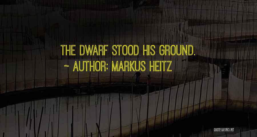 Markus Heitz Quotes: The Dwarf Stood His Ground.