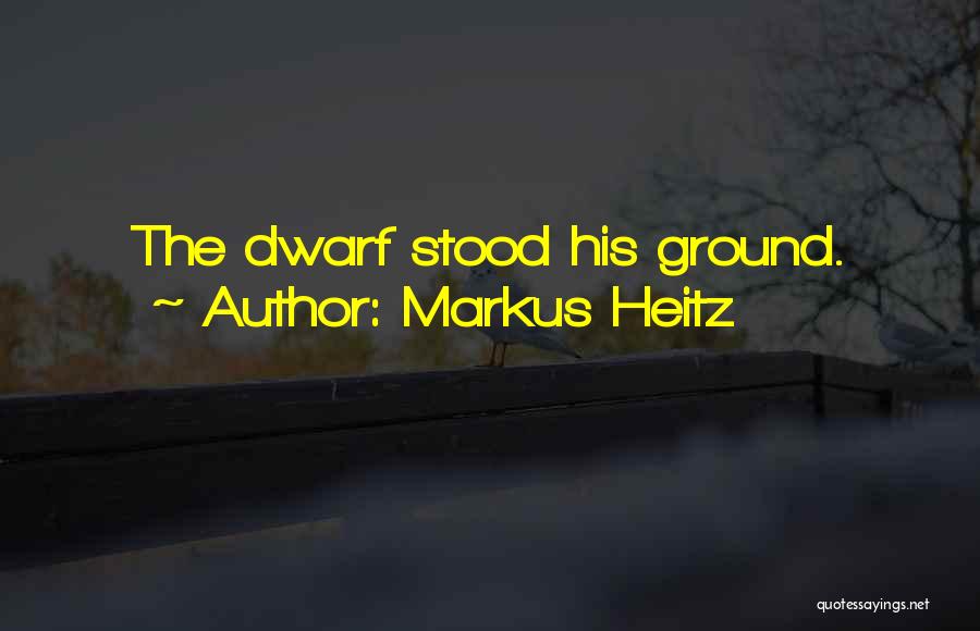 Markus Heitz Quotes: The Dwarf Stood His Ground.