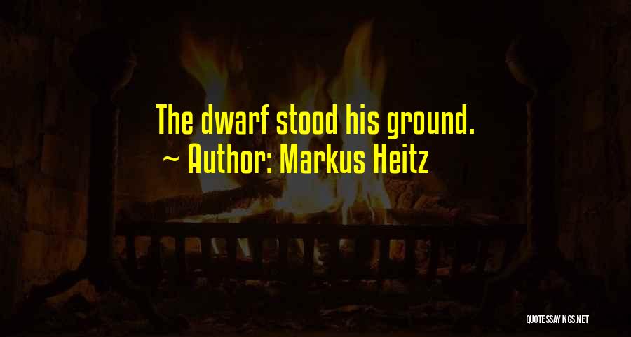 Markus Heitz Quotes: The Dwarf Stood His Ground.