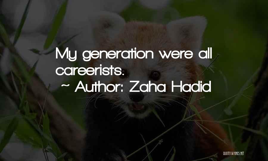 Zaha Hadid Quotes: My Generation Were All Careerists.