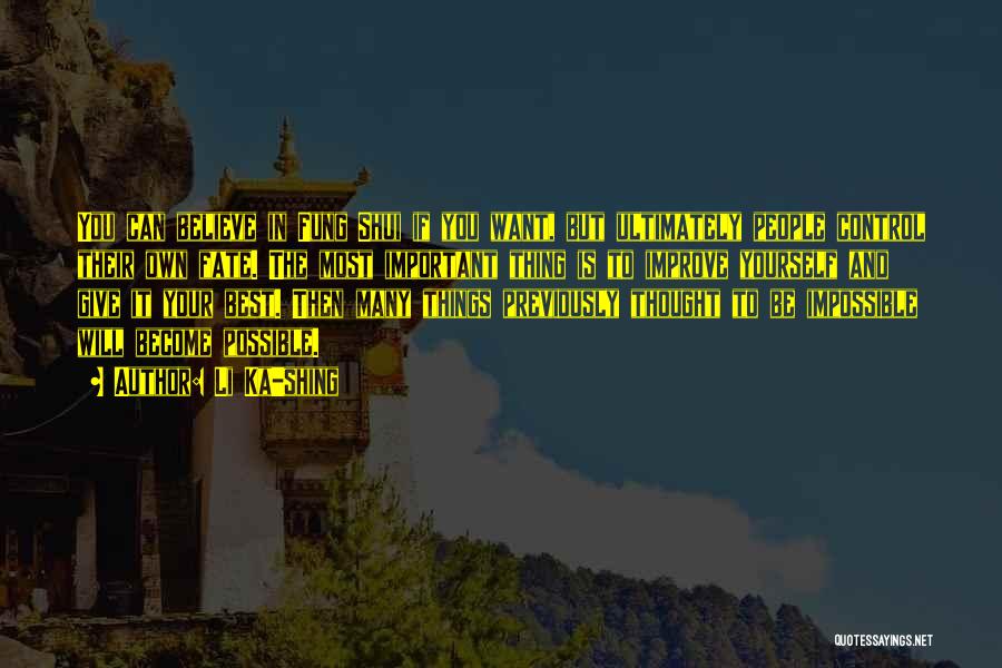 Li Ka-shing Quotes: You Can Believe In Fung Shui If You Want, But Ultimately People Control Their Own Fate. The Most Important Thing