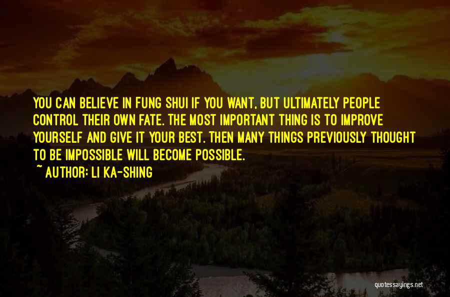 Li Ka-shing Quotes: You Can Believe In Fung Shui If You Want, But Ultimately People Control Their Own Fate. The Most Important Thing