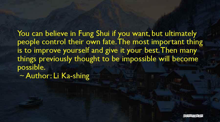 Li Ka-shing Quotes: You Can Believe In Fung Shui If You Want, But Ultimately People Control Their Own Fate. The Most Important Thing