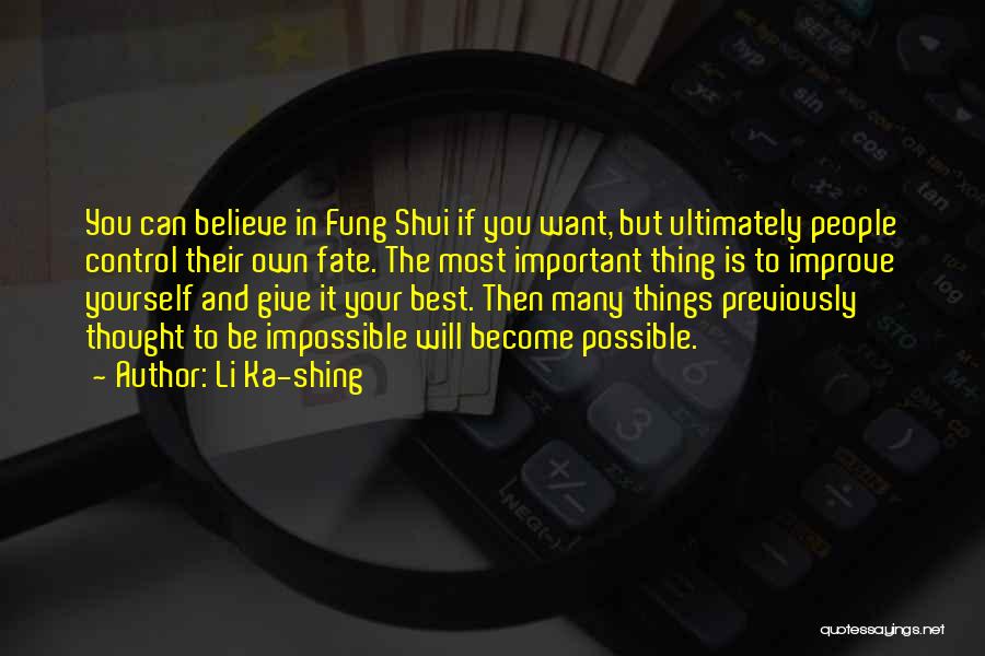Li Ka-shing Quotes: You Can Believe In Fung Shui If You Want, But Ultimately People Control Their Own Fate. The Most Important Thing