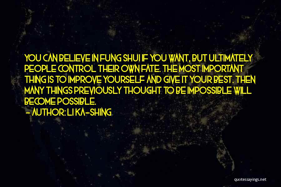 Li Ka-shing Quotes: You Can Believe In Fung Shui If You Want, But Ultimately People Control Their Own Fate. The Most Important Thing