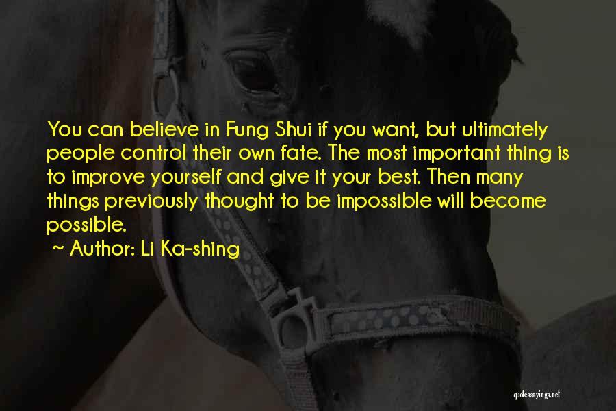 Li Ka-shing Quotes: You Can Believe In Fung Shui If You Want, But Ultimately People Control Their Own Fate. The Most Important Thing