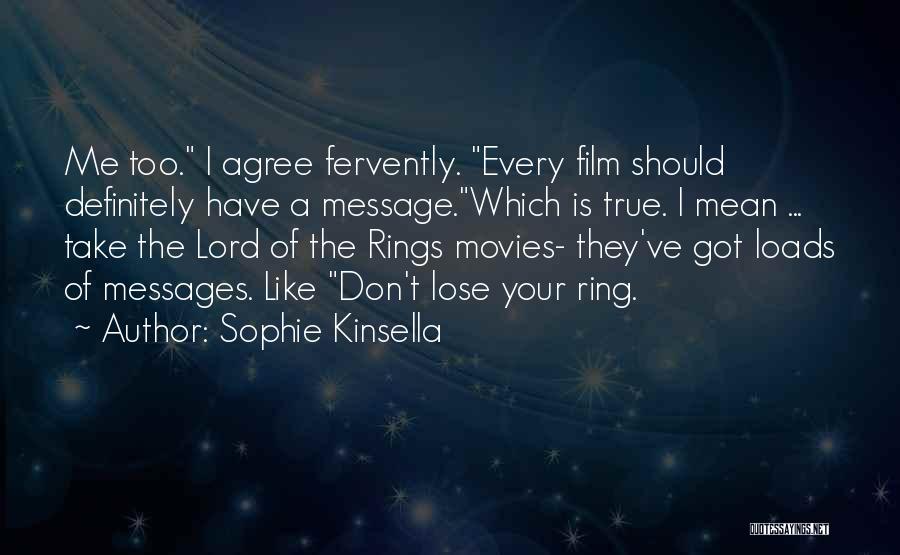 Sophie Kinsella Quotes: Me Too. I Agree Fervently. Every Film Should Definitely Have A Message.which Is True. I Mean ... Take The Lord