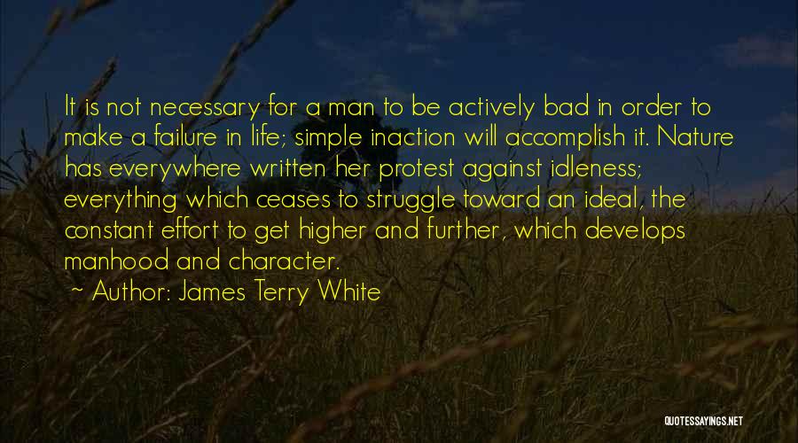 James Terry White Quotes: It Is Not Necessary For A Man To Be Actively Bad In Order To Make A Failure In Life; Simple