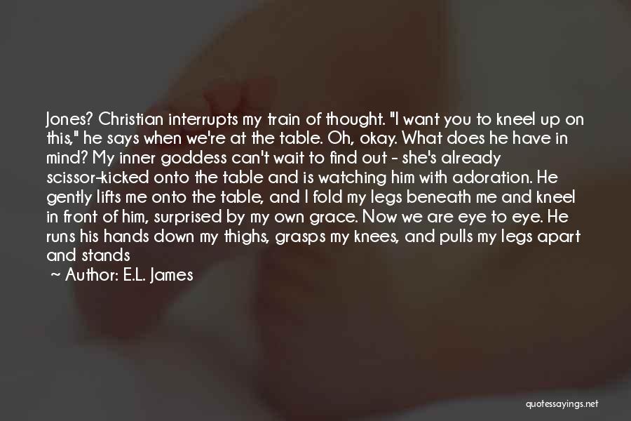 E.L. James Quotes: Jones? Christian Interrupts My Train Of Thought. I Want You To Kneel Up On This, He Says When We're At