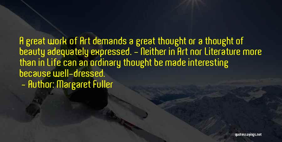 Margaret Fuller Quotes: A Great Work Of Art Demands A Great Thought Or A Thought Of Beauty Adequately Expressed. - Neither In Art