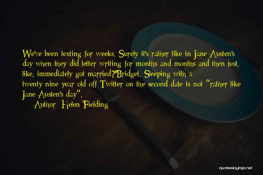 Helen Fielding Quotes: We've Been Texting For Weeks. Surely It's Rather Like In Jane Austen's Day When They Did Letter-writing For Months And