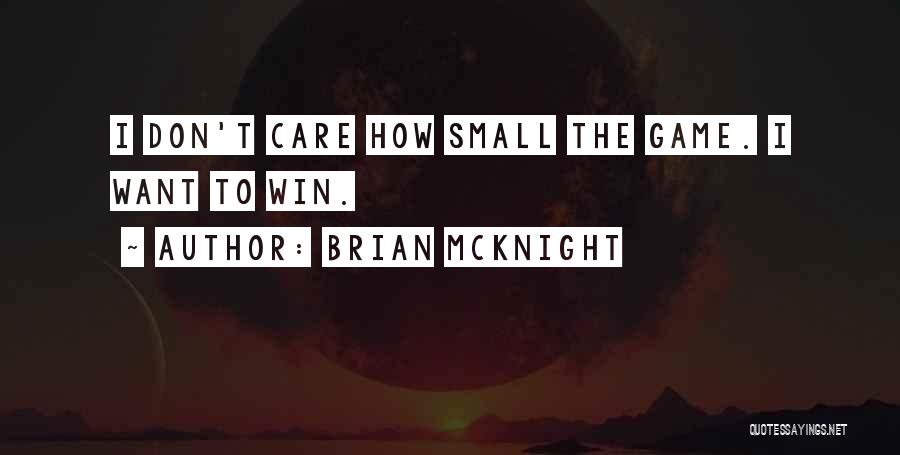 Brian McKnight Quotes: I Don't Care How Small The Game. I Want To Win.