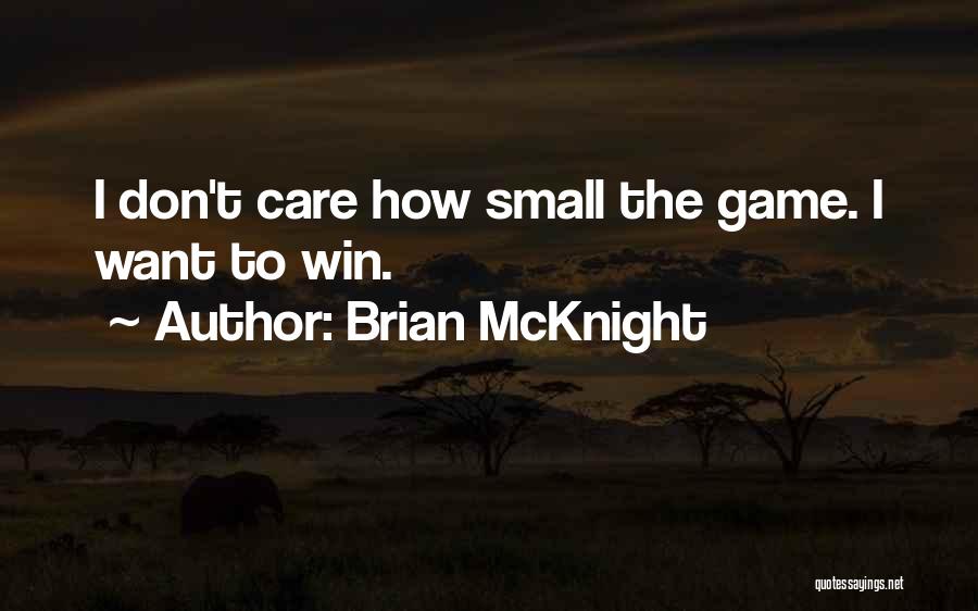 Brian McKnight Quotes: I Don't Care How Small The Game. I Want To Win.