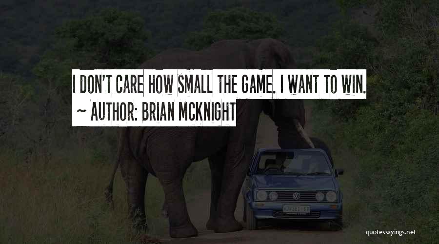 Brian McKnight Quotes: I Don't Care How Small The Game. I Want To Win.
