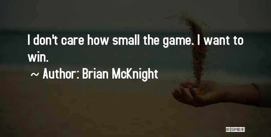 Brian McKnight Quotes: I Don't Care How Small The Game. I Want To Win.