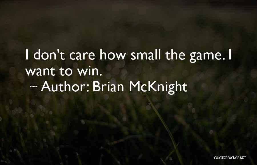 Brian McKnight Quotes: I Don't Care How Small The Game. I Want To Win.