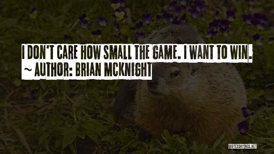 Brian McKnight Quotes: I Don't Care How Small The Game. I Want To Win.