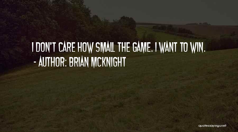 Brian McKnight Quotes: I Don't Care How Small The Game. I Want To Win.