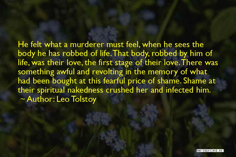 Leo Tolstoy Quotes: He Felt What A Murderer Must Feel, When He Sees The Body He Has Robbed Of Life. That Body, Robbed