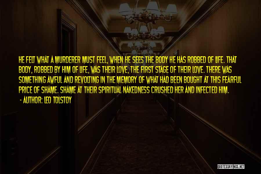 Leo Tolstoy Quotes: He Felt What A Murderer Must Feel, When He Sees The Body He Has Robbed Of Life. That Body, Robbed