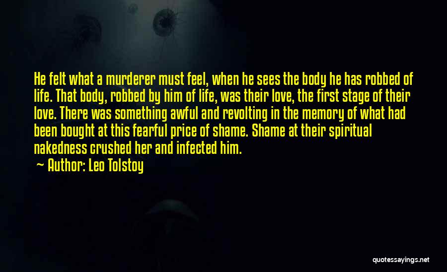 Leo Tolstoy Quotes: He Felt What A Murderer Must Feel, When He Sees The Body He Has Robbed Of Life. That Body, Robbed