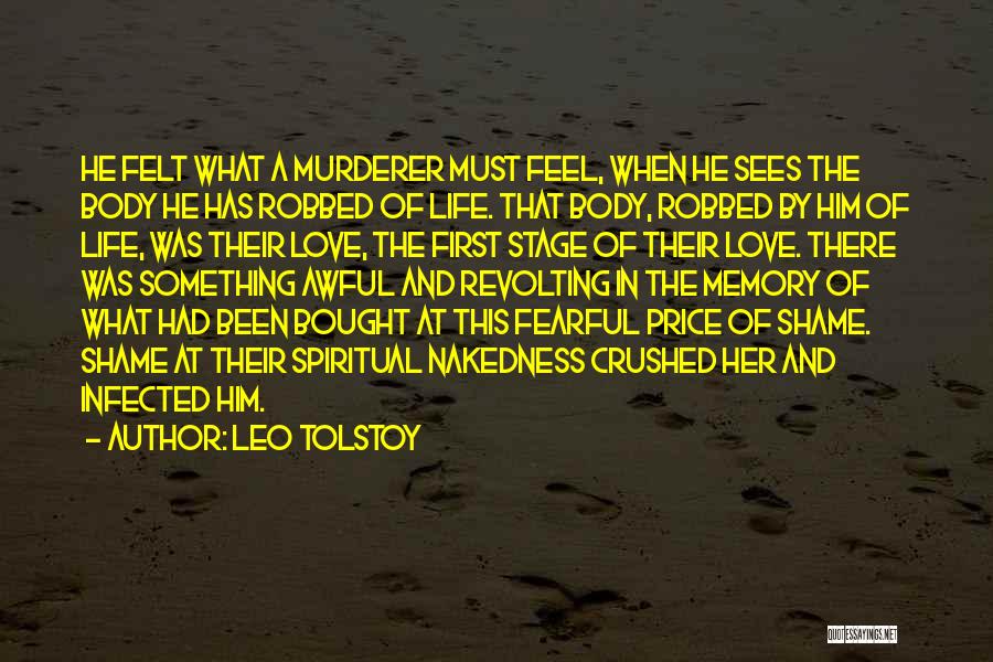 Leo Tolstoy Quotes: He Felt What A Murderer Must Feel, When He Sees The Body He Has Robbed Of Life. That Body, Robbed