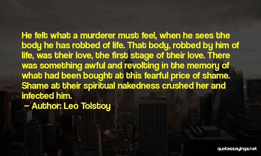 Leo Tolstoy Quotes: He Felt What A Murderer Must Feel, When He Sees The Body He Has Robbed Of Life. That Body, Robbed