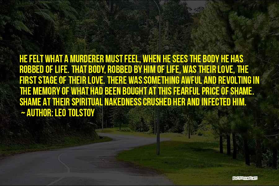 Leo Tolstoy Quotes: He Felt What A Murderer Must Feel, When He Sees The Body He Has Robbed Of Life. That Body, Robbed