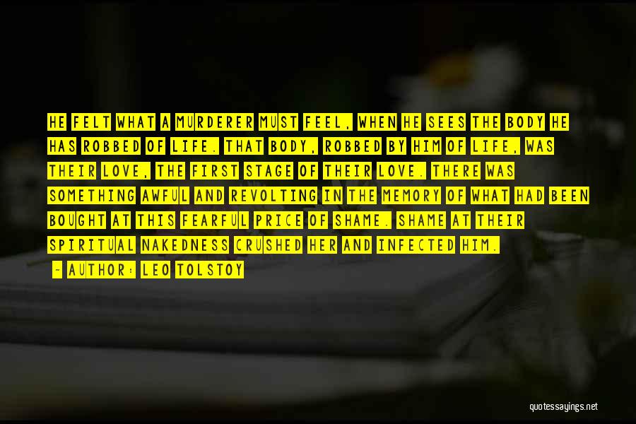 Leo Tolstoy Quotes: He Felt What A Murderer Must Feel, When He Sees The Body He Has Robbed Of Life. That Body, Robbed