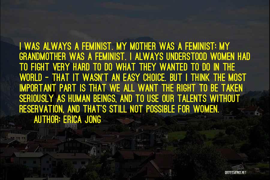 Erica Jong Quotes: I Was Always A Feminist. My Mother Was A Feminist; My Grandmother Was A Feminist. I Always Understood Women Had