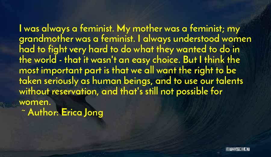 Erica Jong Quotes: I Was Always A Feminist. My Mother Was A Feminist; My Grandmother Was A Feminist. I Always Understood Women Had