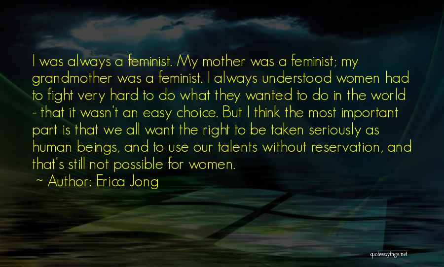 Erica Jong Quotes: I Was Always A Feminist. My Mother Was A Feminist; My Grandmother Was A Feminist. I Always Understood Women Had