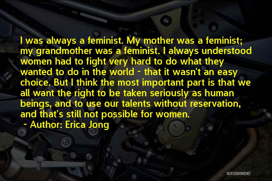 Erica Jong Quotes: I Was Always A Feminist. My Mother Was A Feminist; My Grandmother Was A Feminist. I Always Understood Women Had