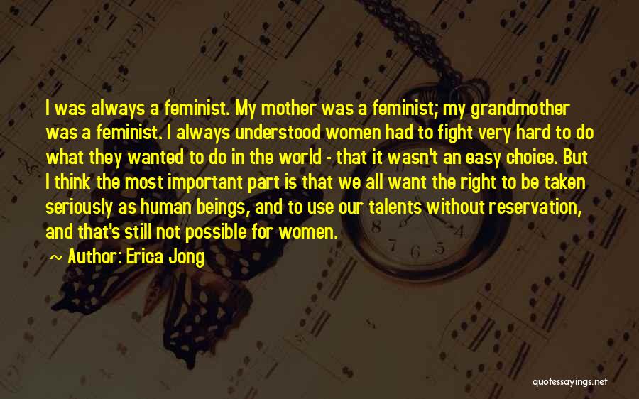 Erica Jong Quotes: I Was Always A Feminist. My Mother Was A Feminist; My Grandmother Was A Feminist. I Always Understood Women Had