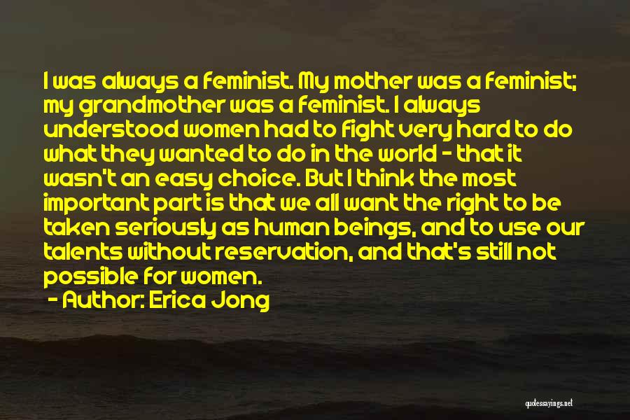 Erica Jong Quotes: I Was Always A Feminist. My Mother Was A Feminist; My Grandmother Was A Feminist. I Always Understood Women Had