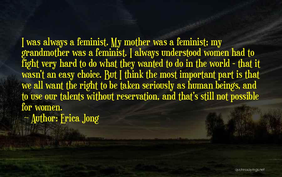 Erica Jong Quotes: I Was Always A Feminist. My Mother Was A Feminist; My Grandmother Was A Feminist. I Always Understood Women Had