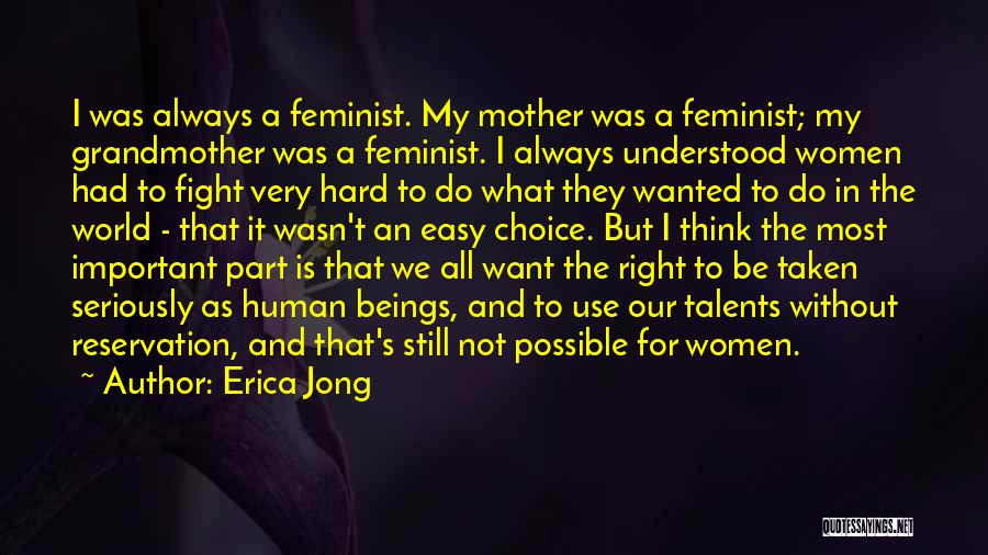 Erica Jong Quotes: I Was Always A Feminist. My Mother Was A Feminist; My Grandmother Was A Feminist. I Always Understood Women Had